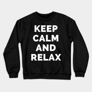 Keep Calm And Relax - Black And White Simple Font - Funny Meme Sarcastic Satire - Self Inspirational Quotes - Inspirational Quotes About Life and Struggles Crewneck Sweatshirt